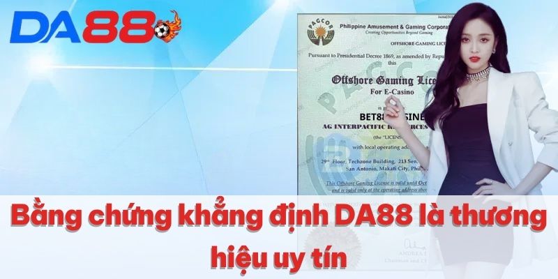 Bằng chứng khẳng định DA88 là thương hiệu uy tín