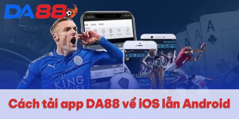 Cách tải app DA88 về iOS lẫn Android